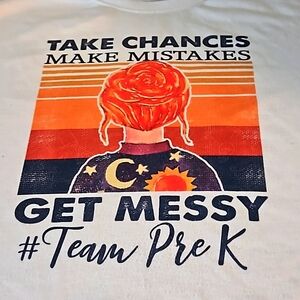 Take chances make mistakes get messy the Pre-K team tee shirt 👕